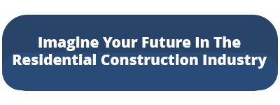  Imagine Your Future In The Residential Construction